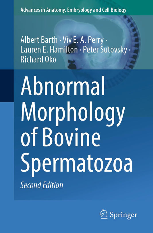 Abnormal Morphology of Bovine Spermatozoa (Advances in Anatomy, Embryology and Cell Biology Book 240) - 24 April 2025