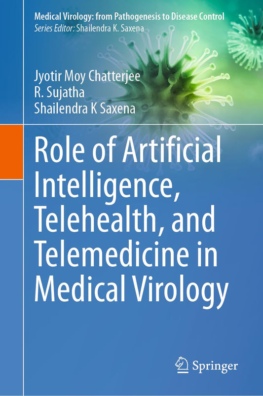 Role of Artificial Intelligence, Telehealth, and Telemedicine in Medical Virology (Medical Virology: From Pathogenesis to Disease Control) - February 1, 2025