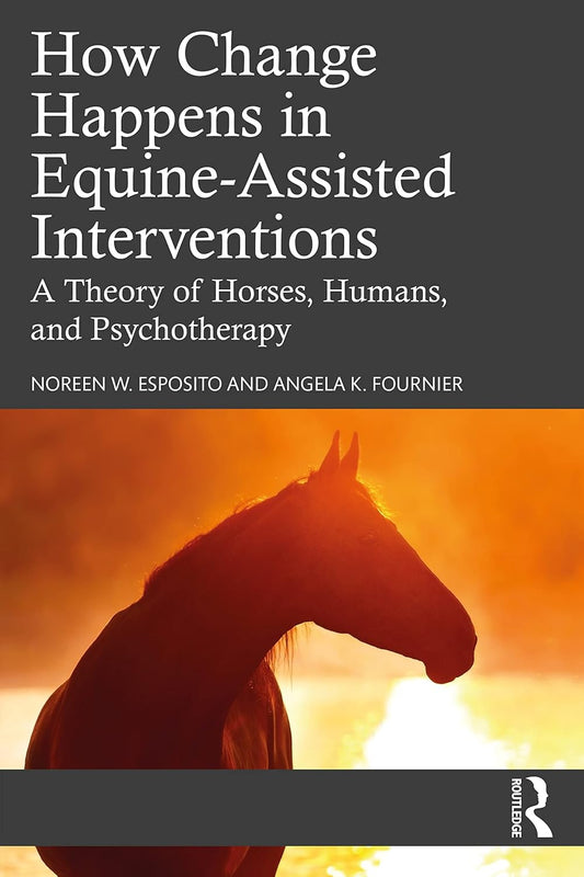 How Change Happens in Equine-Assisted Interventions 1st Edition