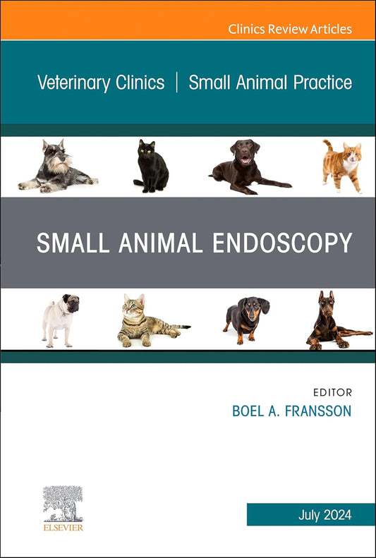 Small Animal Endoscopy, An Issue of Veterinary Clinics of North America: Small Animal Practice, E-Book (The Clinics: Veterinary Medicine)