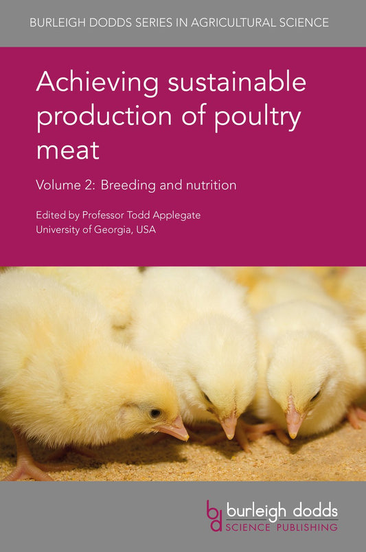 Volume 2 - Achieving sustainable production of poultry meat: Breeding and nutrition (Burleigh Dodds Series in Agricultural Science, 14)